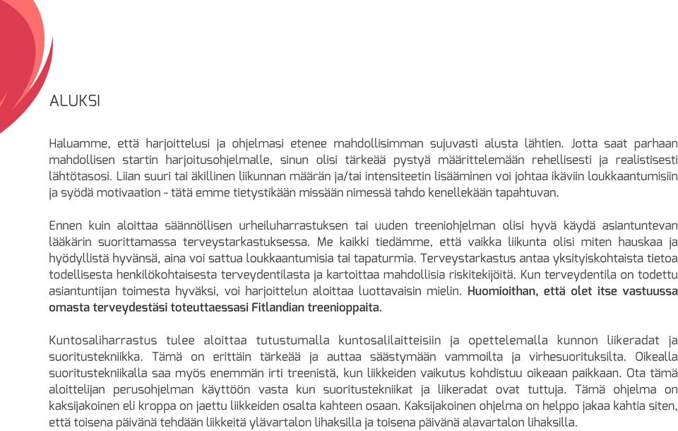 Liian suuri tai äkillinen liikunnan määrän ja/tai intensiteetin lisääminen voi johtaa ikäviin loukkaantumisiin ja syödä motivaation - tätä emme tietystikään missään nimessä tahdo kenellekään