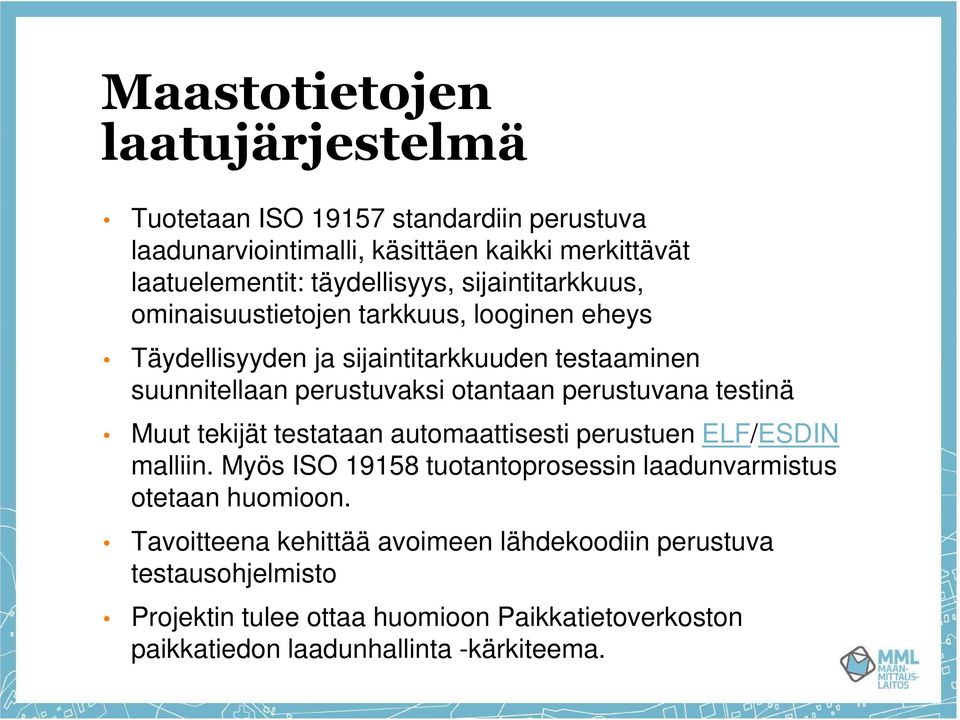 perustuvana testinä Muut tekijät testataan automaattisesti perustuen ELF/ESDIN malliin. Myös ISO 19158 tuotantoprosessin laadunvarmistus otetaan huomioon.