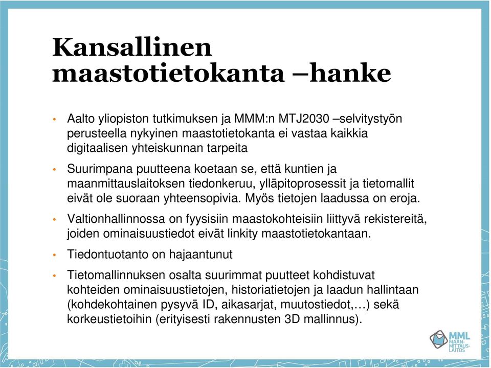 Valtionhallinnossa on fyysisiin maastokohteisiin liittyvä rekistereitä, joiden ominaisuustiedot eivät linkity maastotietokantaan.