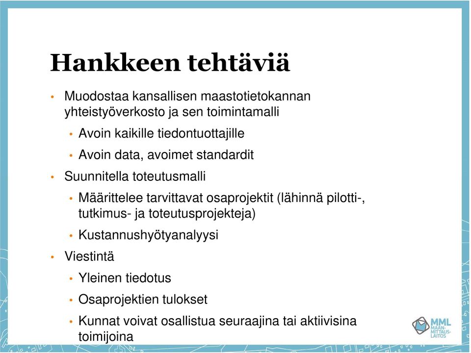 tarvittavat osaprojektit (lähinnä pilotti-, tutkimus- ja toteutusprojekteja) Kustannushyötyanalyysi