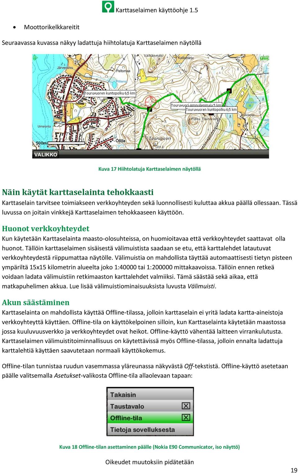Huonot verkkoyhteydet Kun käytetään Karttaselainta maasto-olosuhteissa, on huomioitavaa että verkkoyhteydet saattavat olla huonot.