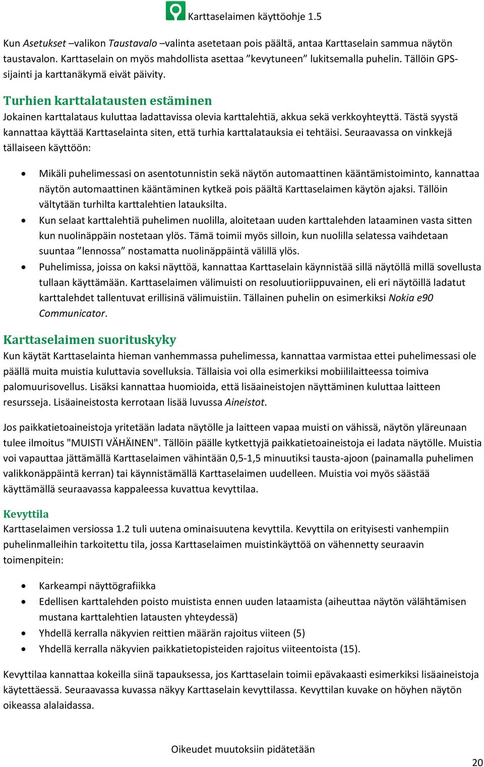 Tästä syystä kannattaa käyttää Karttaselainta siten, että turhia karttalatauksia ei tehtäisi.