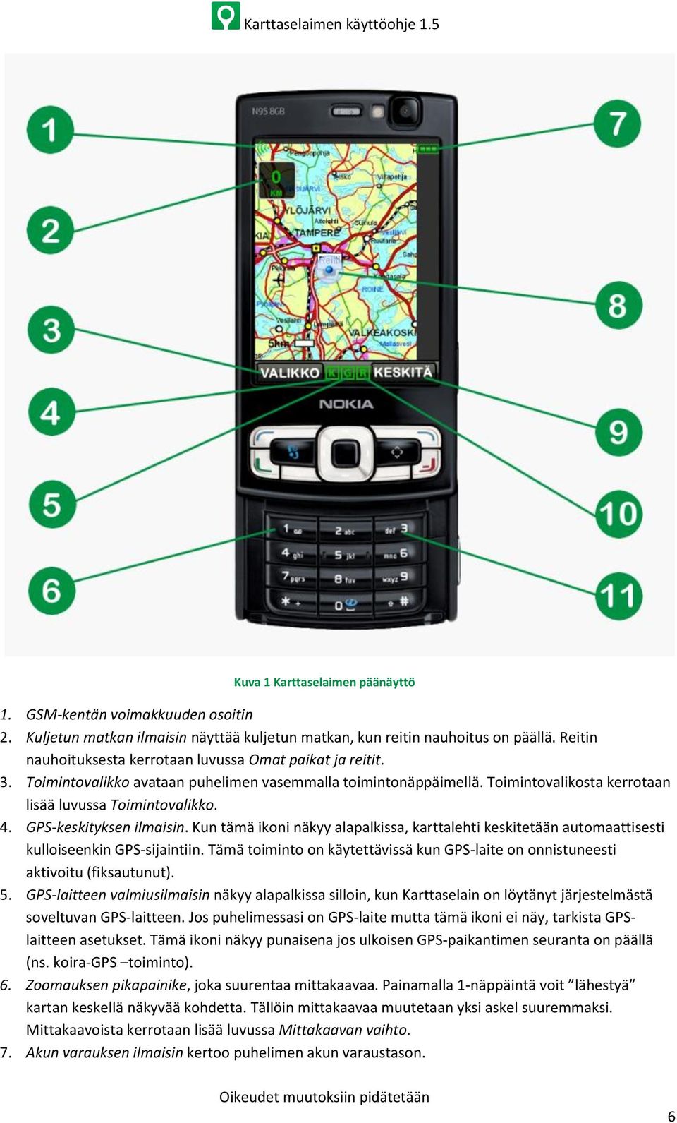GPS-keskityksen ilmaisin. Kun tämä ikoni näkyy alapalkissa, karttalehti keskitetään automaattisesti kulloiseenkin GPS-sijaintiin.