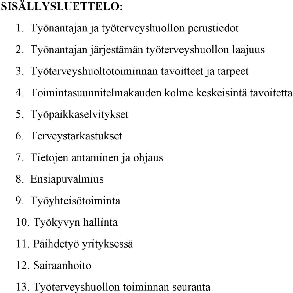 Toimintasuunnitelmakauden kolme keskeisintä tavoitetta 5. Työpaikkaselvitykset 6. Terveystarkastukset 7.