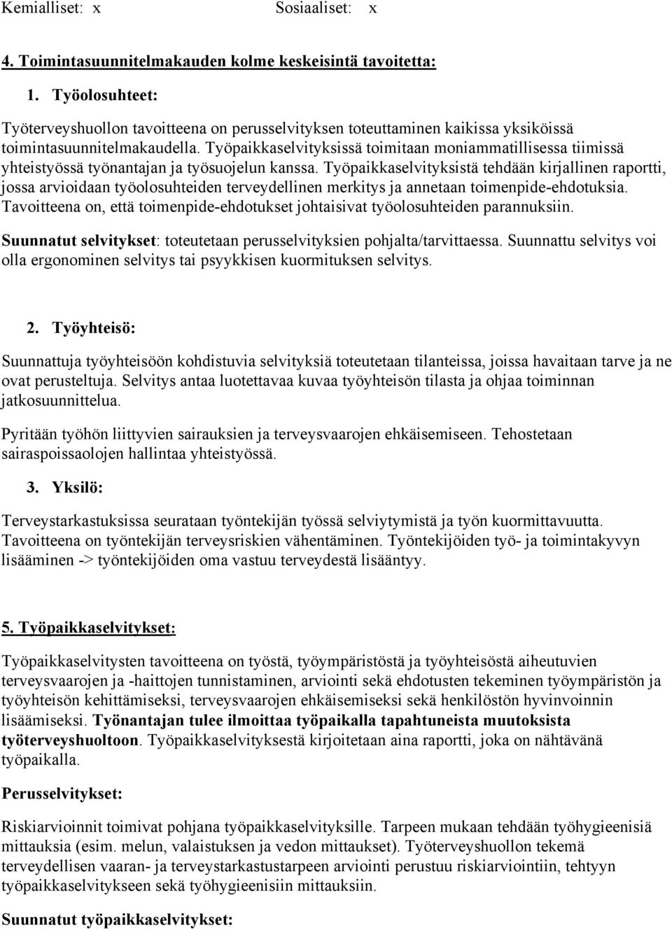 Työpaikkaselvityksissä toimitaan moniammatillisessa tiimissä yhteistyössä työnantajan ja työsuojelun kanssa.