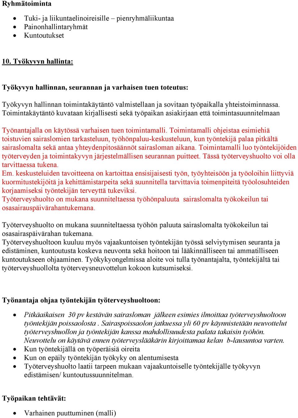 Toimintakäytäntö kuvataan kirjallisesti sekä työpaikan asiakirjaan että toimintasuunnitelmaan Työnantajalla on käytössä varhaisen tuen toimintamalli.