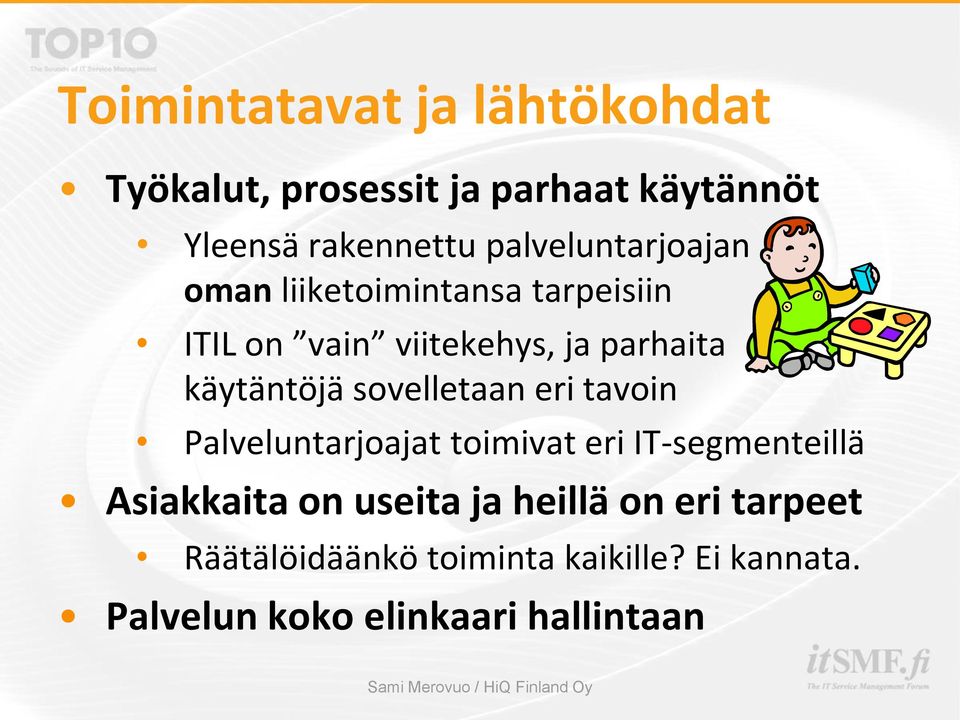 käytäntöjä sovelletaan eri tavoin Palveluntarjoajat toimivat eri IT-segmenteillä Asiakkaita on