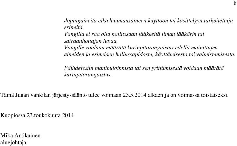 Vangille voidaan määrätä kurinpitorangaistus edellä mainittujen aineiden ja esineiden hallussapidosta, käyttämisestä tai