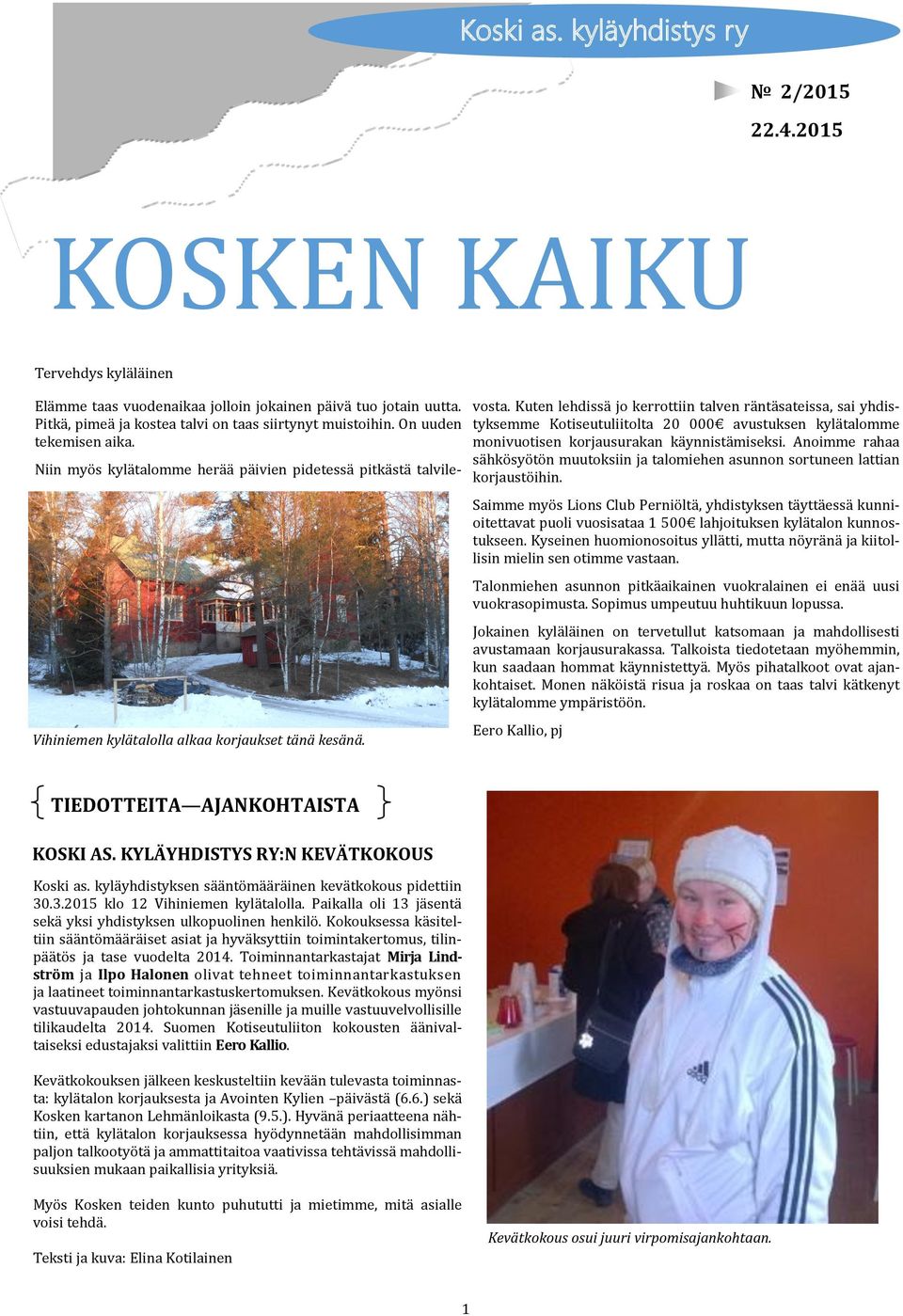 Niin myo s kylä tälomme herä ä pä ivien pidetessä pitkä stä tälvilevostä.