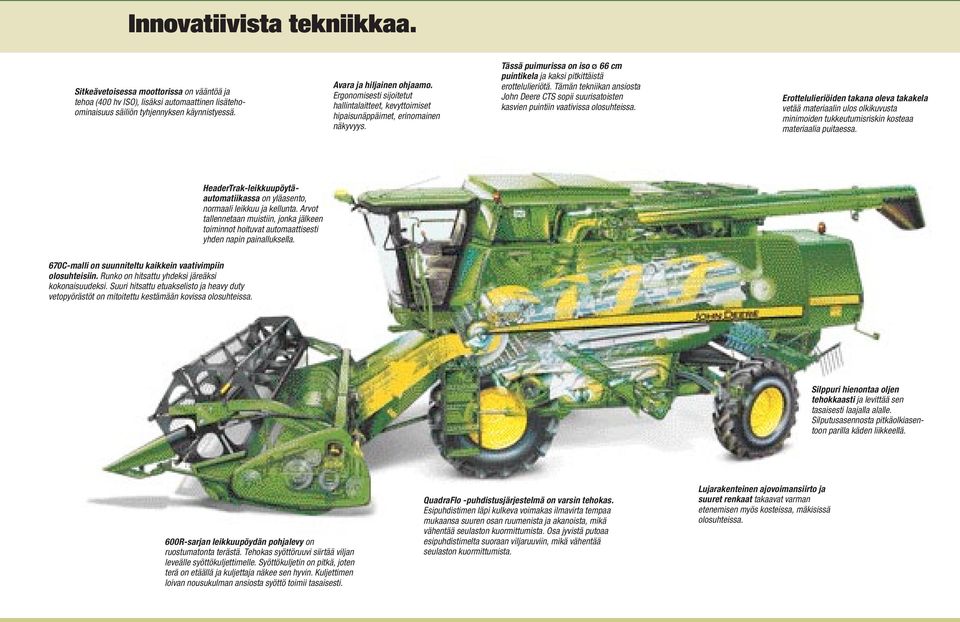 Tämän tekniikan ansiosta John Deere CTS sopii suurisatoisten kasvien puintiin vaativissa olosuhteissa.
