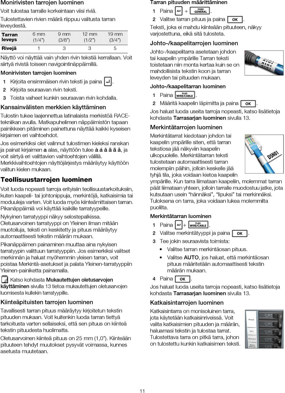 rivin teksti 3 Toista vaiheet kunkin seuraavan rivin kohdalla Kansainvälisten merkkien käyttäminen Tulostin tukee laajennettua latinalaista merkistöä RACEtekniikan avulla Matkapuhelimen näppäimistön