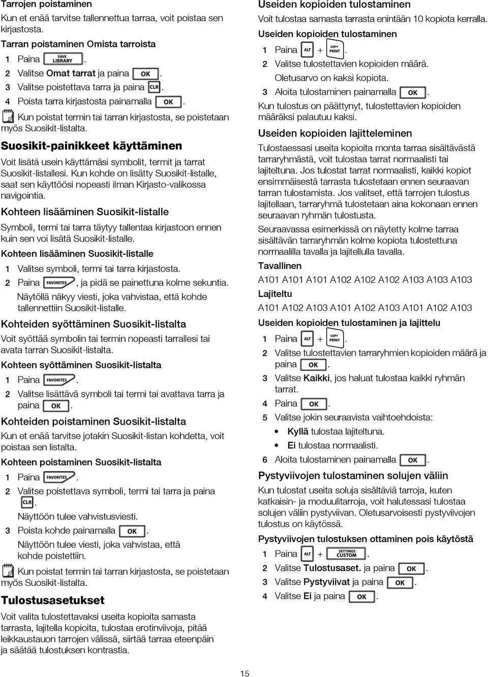 painamalla Oletusarvo on kaksi kopiota 3 Aloita tulostaminen painamalla Kun tulostus on päättynyt, tulostettavien kopioiden määräksi palautuu kaksi Kun poistat termin tai tarran kirjastosta, se