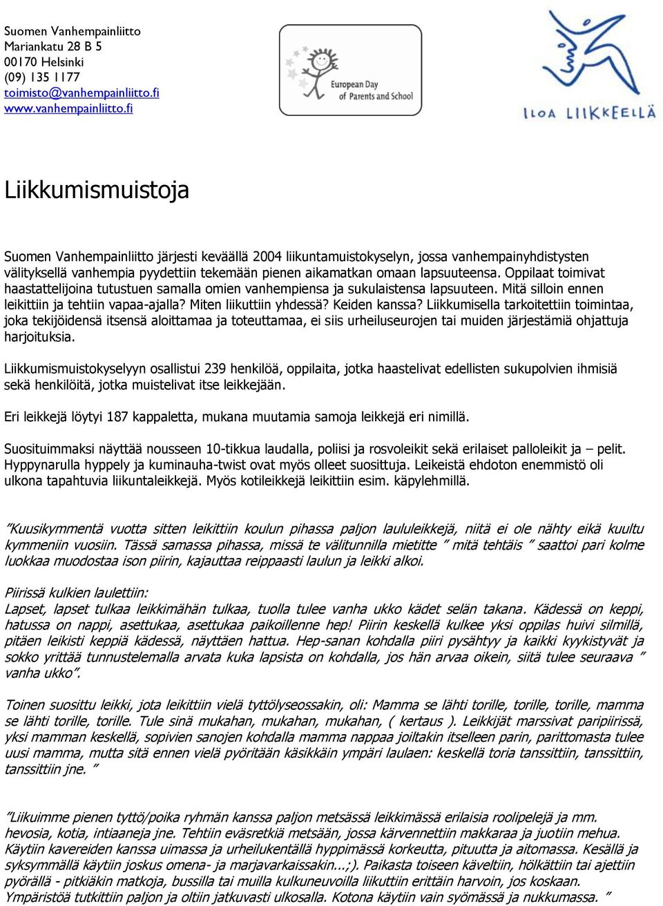 fi Liikkumismuistoja Suomen Vanhempainliitto järjesti keväällä 2004 liikuntamuistokyselyn, jossa vanhempainyhdistysten välityksellä vanhempia pyydettiin tekemään pienen aikamatkan omaan lapsuuteensa.