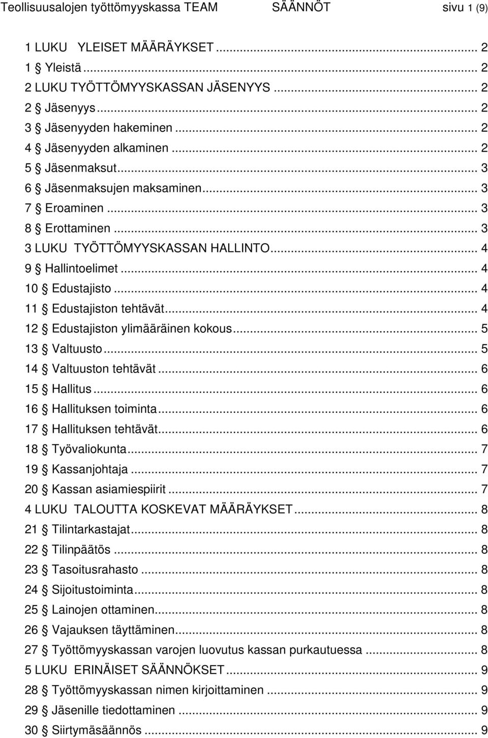 .. 4 11 Edustajiston tehtävät... 4 12 Edustajiston ylimääräinen kokous... 5 13 Valtuusto... 5 14 Valtuuston tehtävät... 6 15 Hallitus... 6 16 Hallituksen toiminta... 6 17 Hallituksen tehtävät.