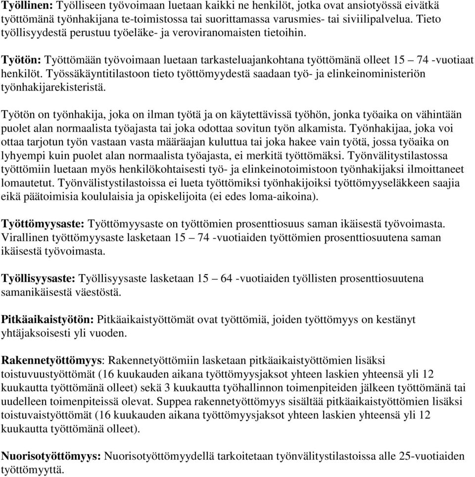 Työssäkäyntitilastoon tieto työttömyydestä saadaan työ- ja elinkeinoministeriön työnhakijarekisteristä.