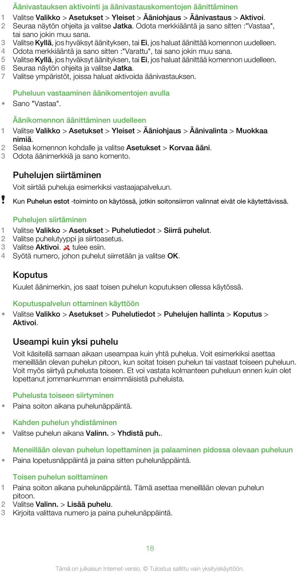 4 Odota merkkiääntä ja sano sitten :"Varattu", tai sano jokin muu sana. 5 Valitse Kyllä, jos hyväksyt äänityksen, tai Ei, jos haluat äänittää komennon uudelleen.