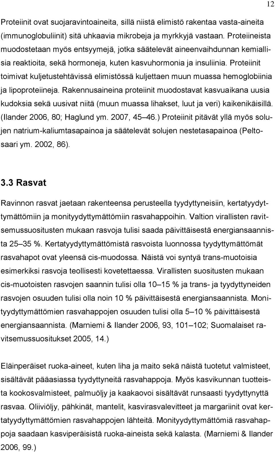 Proteiinit toimivat kuljetustehtävissä elimistössä kuljettaen muun muassa hemoglobiinia ja lipoproteiineja.