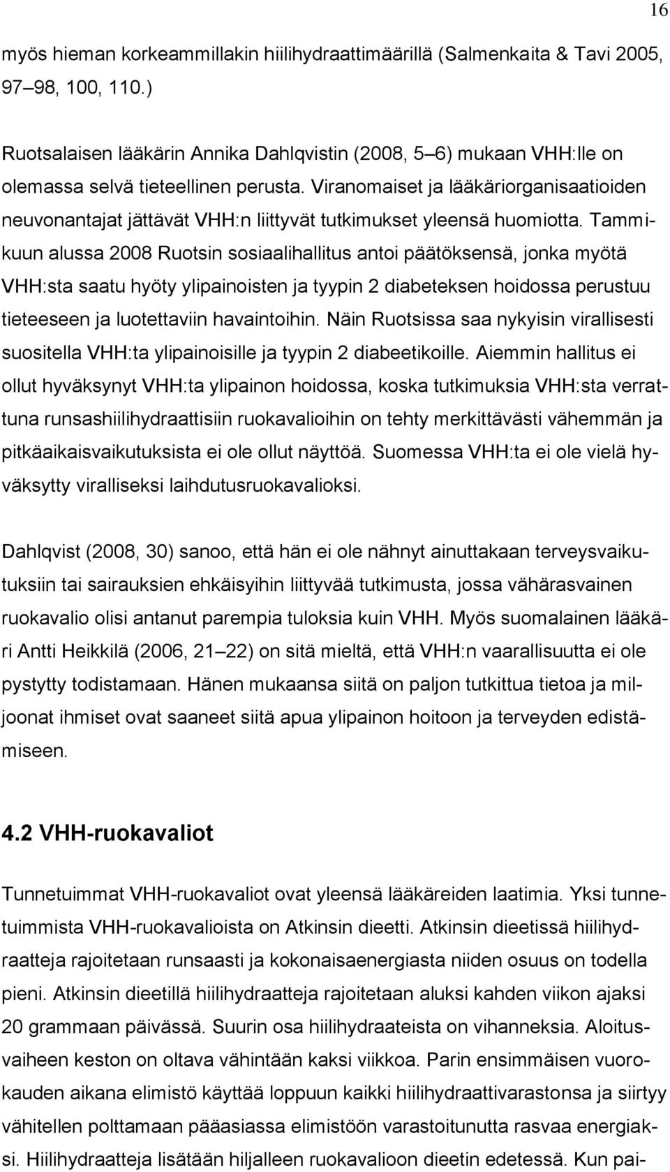 Viranomaiset ja lääkäriorganisaatioiden neuvonantajat jättävät VHH:n liittyvät tutkimukset yleensä huomiotta.