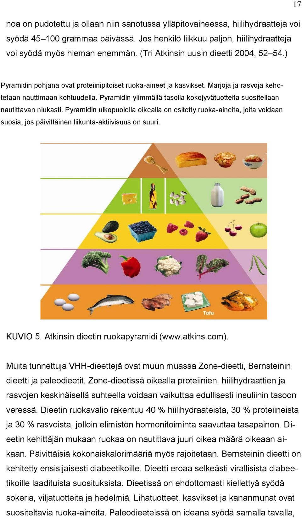 Pyramidin ylimmällä tasolla kokojyvätuotteita suositellaan nautittavan niukasti.