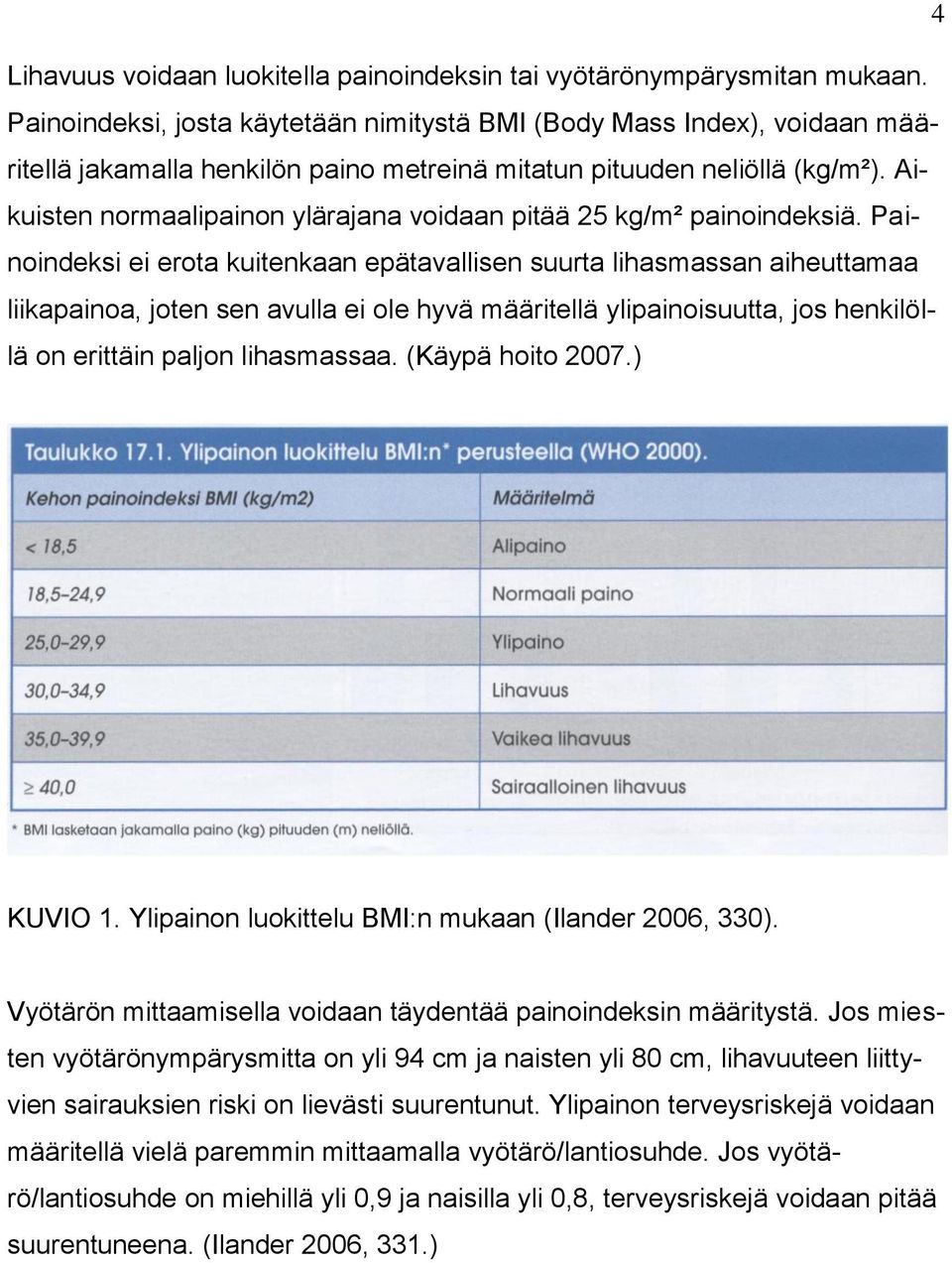 Aikuisten normaalipainon ylärajana voidaan pitää 25 kg/m² painoindeksiä.