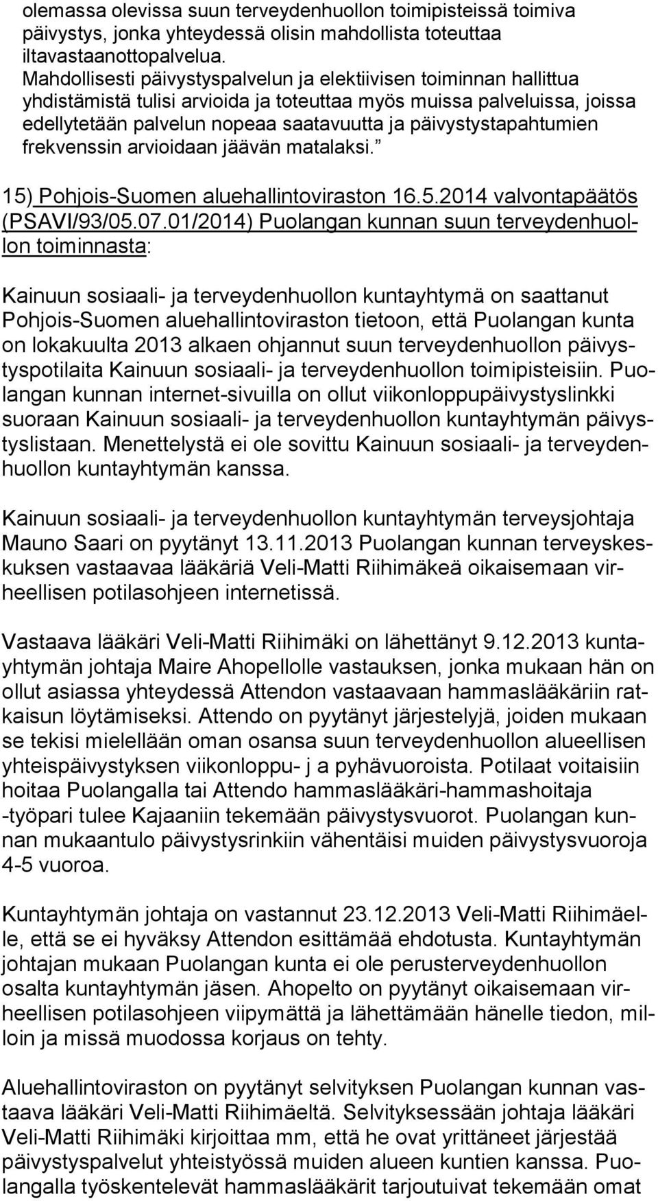 päivystystapahtumien frekvenssin arvioidaan jäävän matalaksi. 15) Pohjois-Suomen aluehallintoviraston 16.5.2014 valvontapäätös (PSA VI/93/05.07.