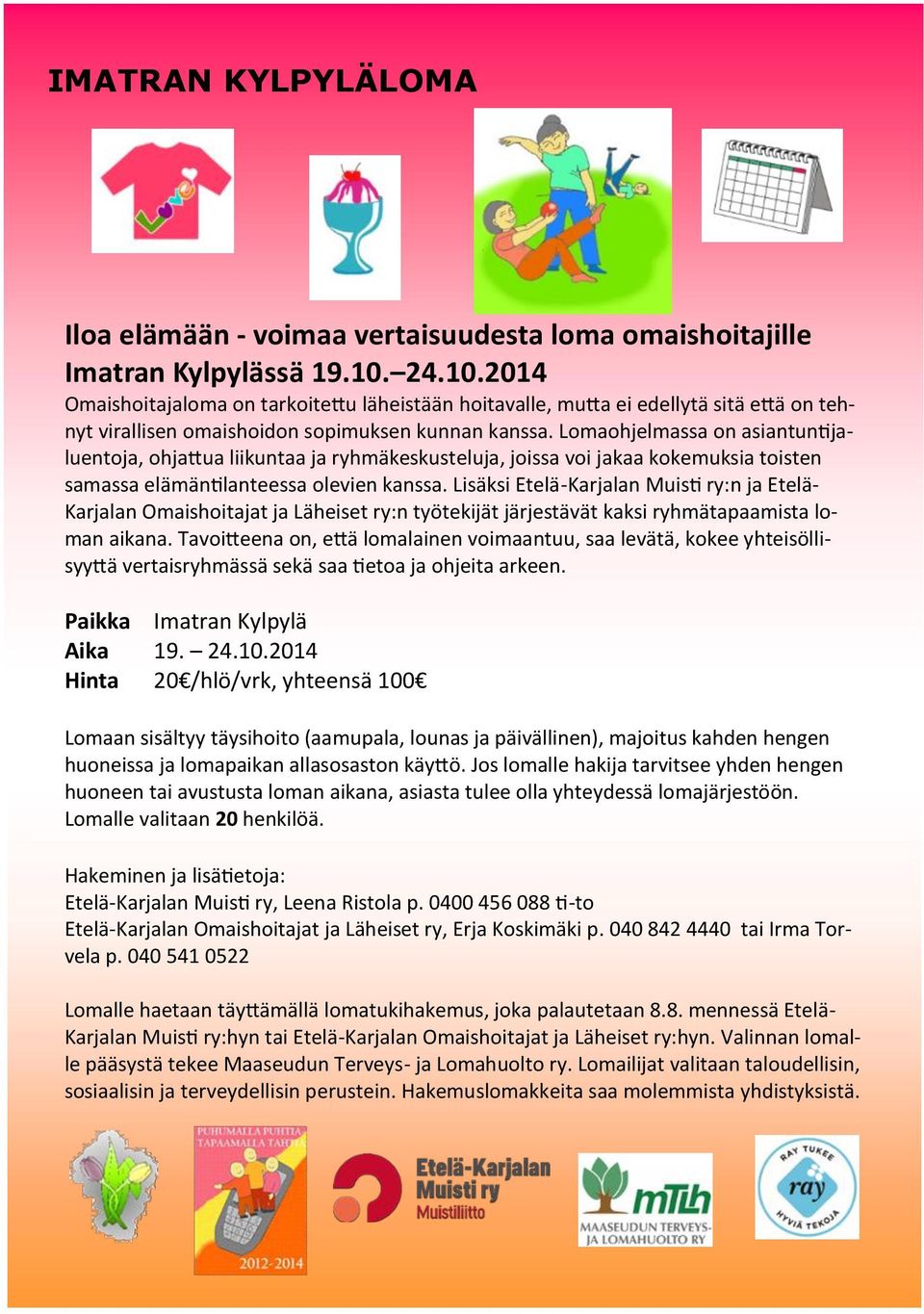 Lomaohjelmassa on asiantuntijaluentoja, ohjattua liikuntaa ja ryhmäkeskusteluja, joissa voi jakaa kokemuksia toisten samassa elämäntilanteessa olevien kanssa.