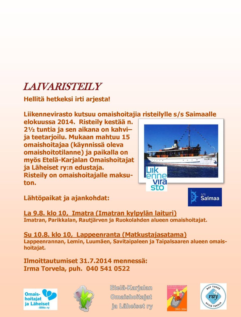 Mukaan mahtuu 15 omaishoitajaa (käynnissä oleva omaishoitotilanne) ja paikalla on myös Etelä-Karjalan Omaishoitajat ja Läheiset ry:n edustaja. Risteily on omaishoitajalle maksuton.