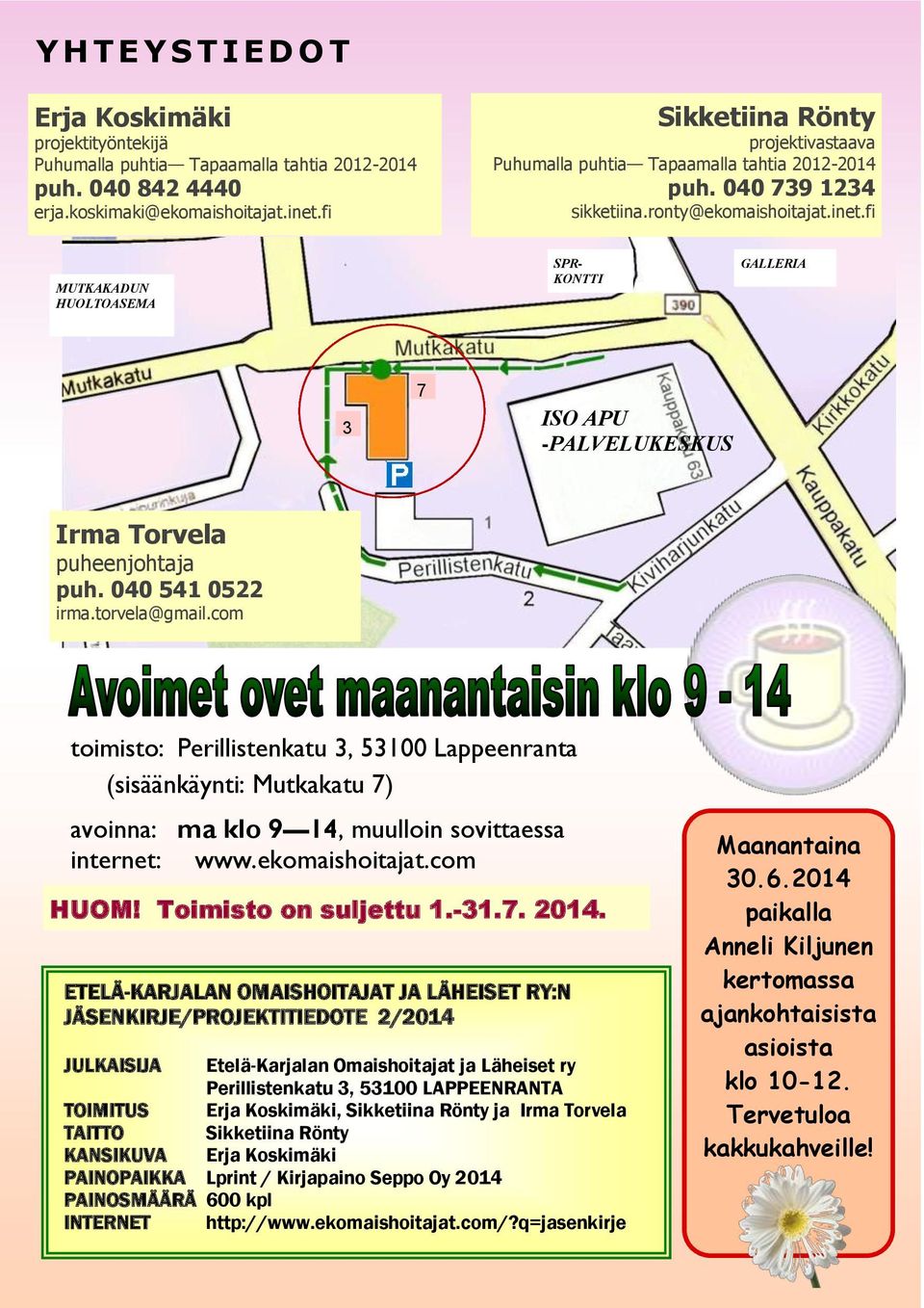 fi MUTKAKADUN HUOLTOASEMA SPR- KONTTI GALLERIA 3 7 ISO APU -PALVELUKESKUS Irma Torvela puheenjohtaja puh. 040 541 0522 irma.torvela@gmail.