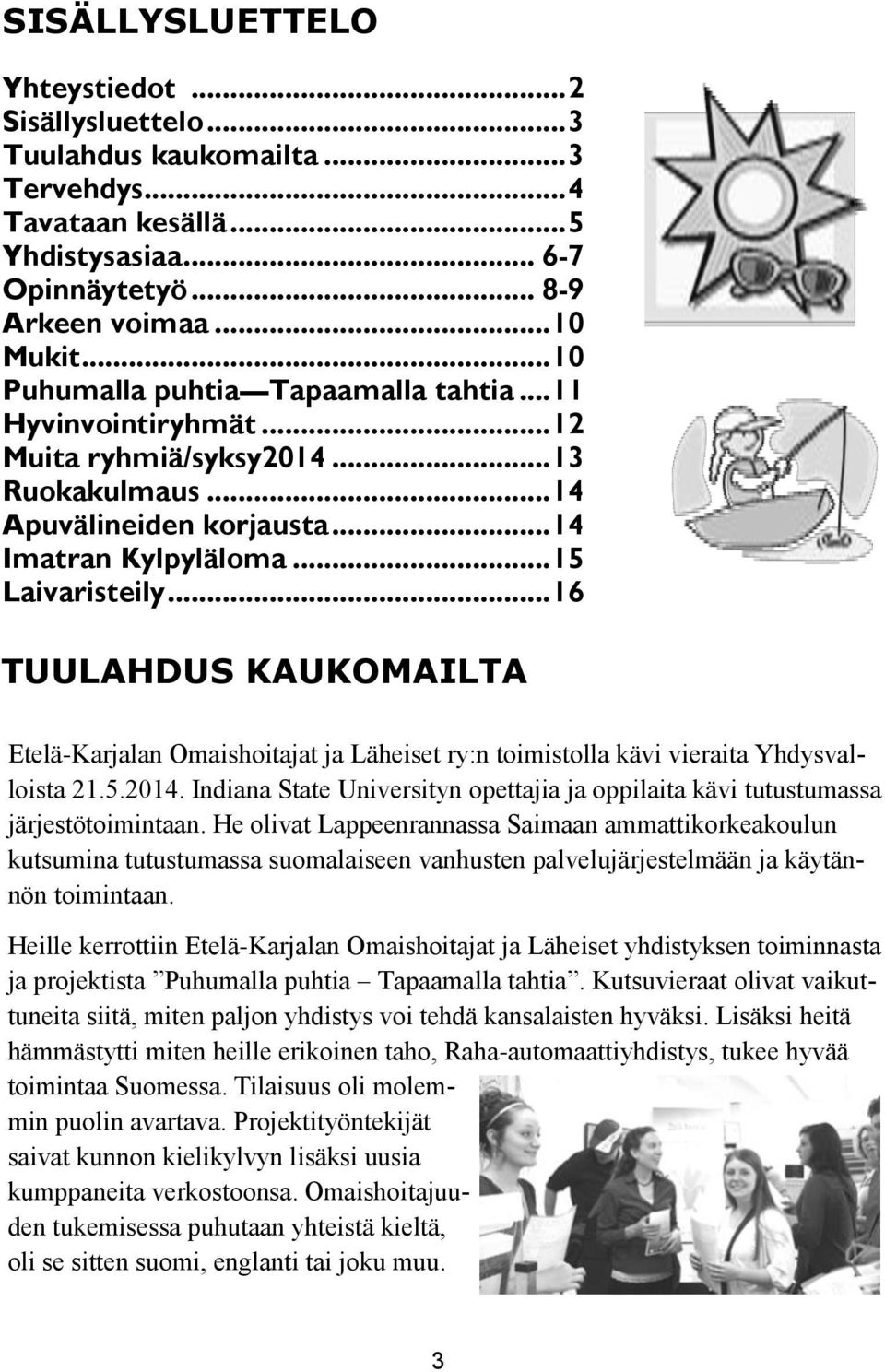 .. 16 TUULAHDUS KAUKOMAILTA Etelä-Karjalan Omaishoitajat ja Läheiset ry:n toimistolla kävi vieraita Yhdysvalloista 21.5.2014.