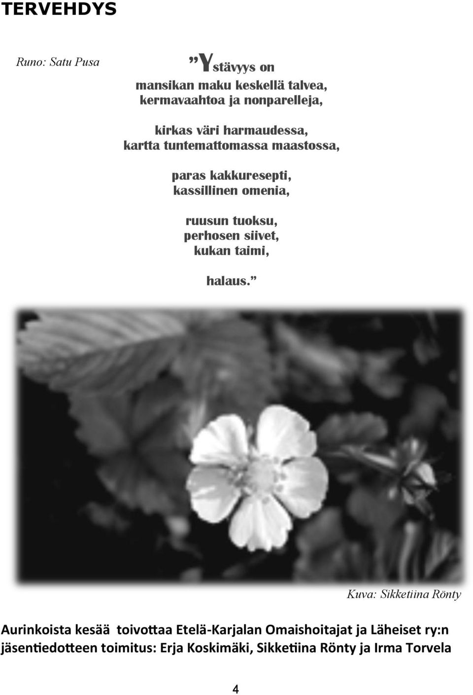 tuoksu, perhosen siivet, kukan taimi, halaus.