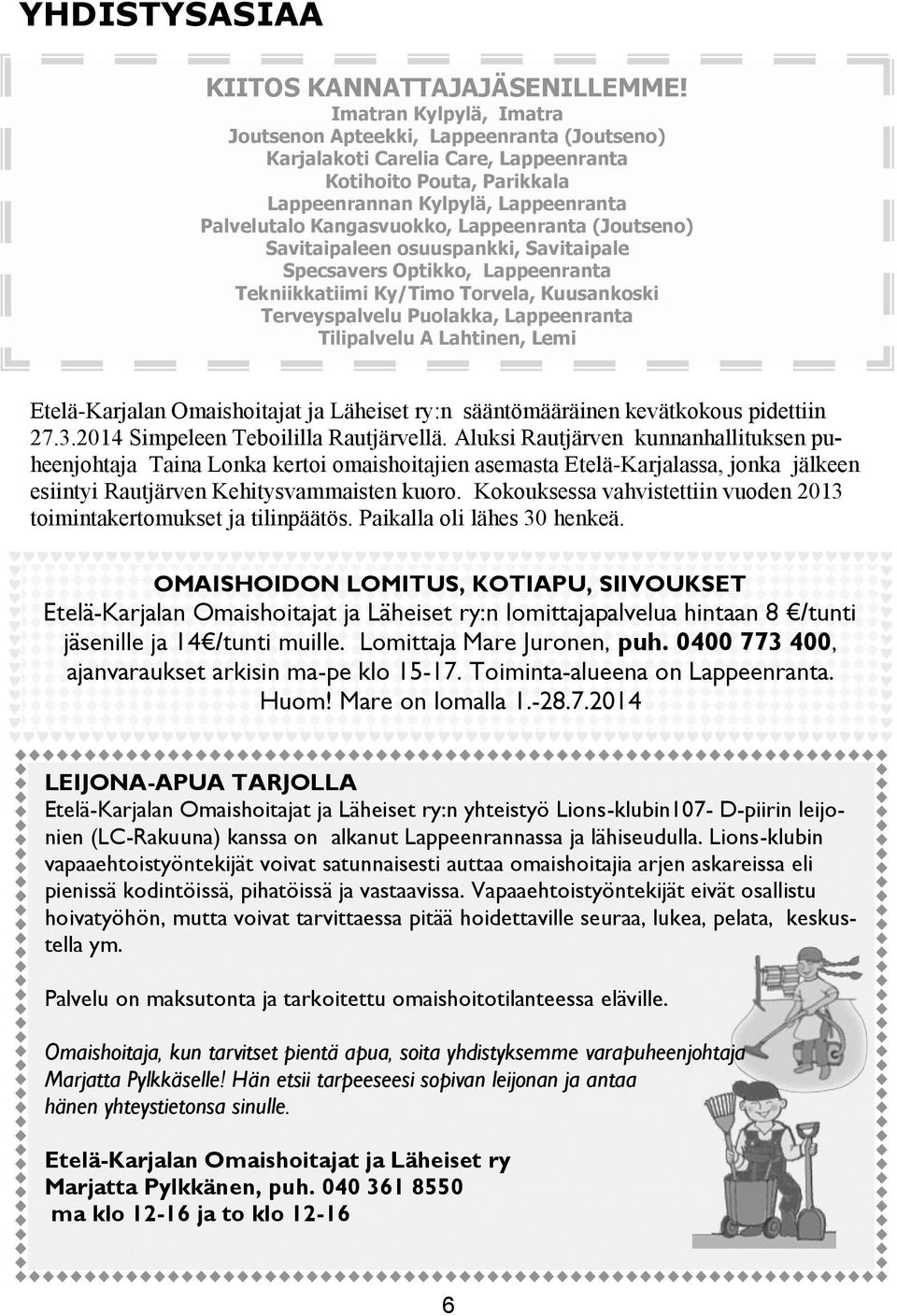 Lappeenranta (Joutseno) Savitaipaleen osuuspankki, Savitaipale Specsavers Optikko, Lappeenranta Tekniikkatiimi Ky/Timo Torvela, Kuusankoski Terveyspalvelu Puolakka, Lappeenranta Tilipalvelu A
