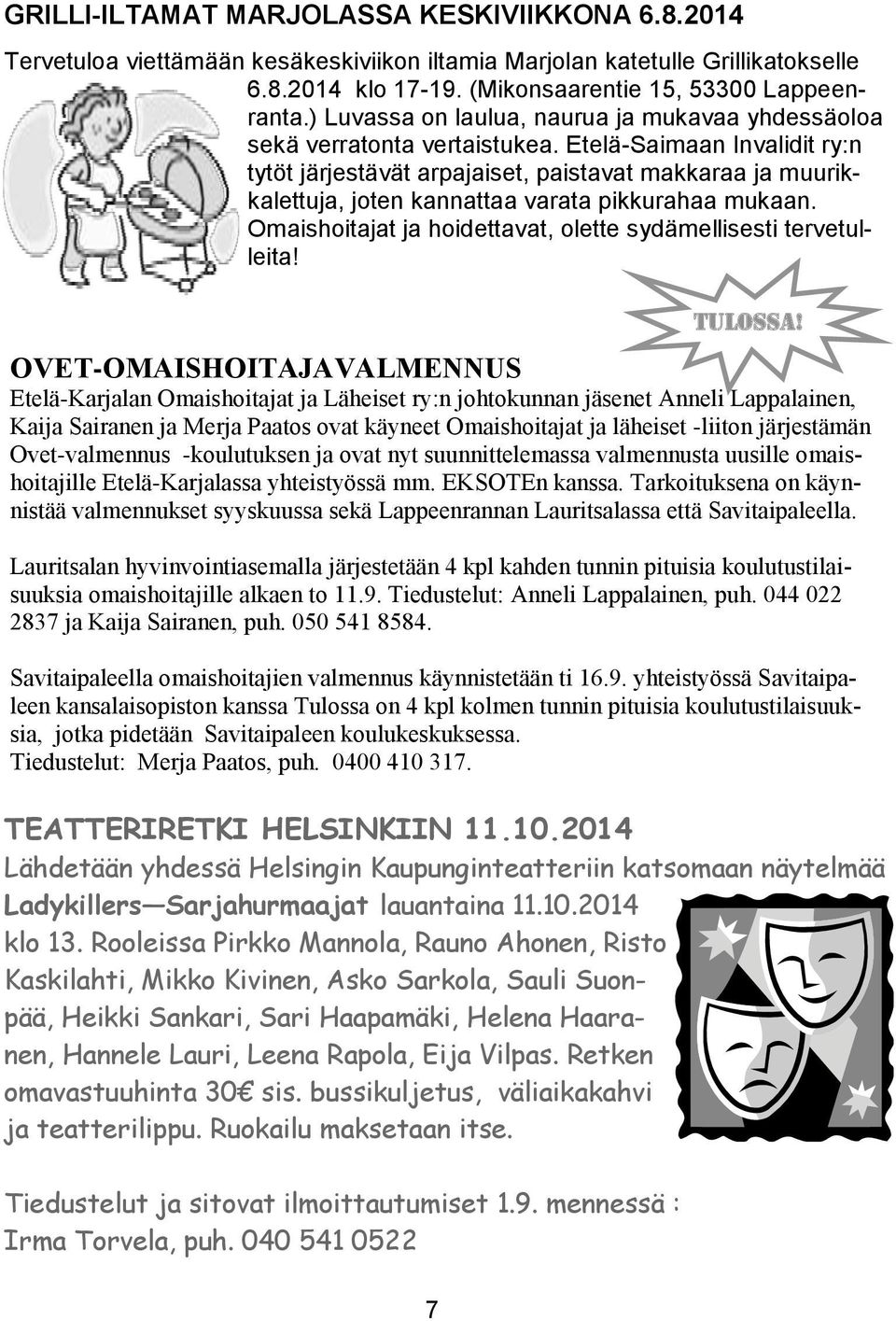 Etelä-Saimaan Invalidit ry:n tytöt järjestävät arpajaiset, paistavat makkaraa ja muurikkalettuja, joten kannattaa varata pikkurahaa mukaan.