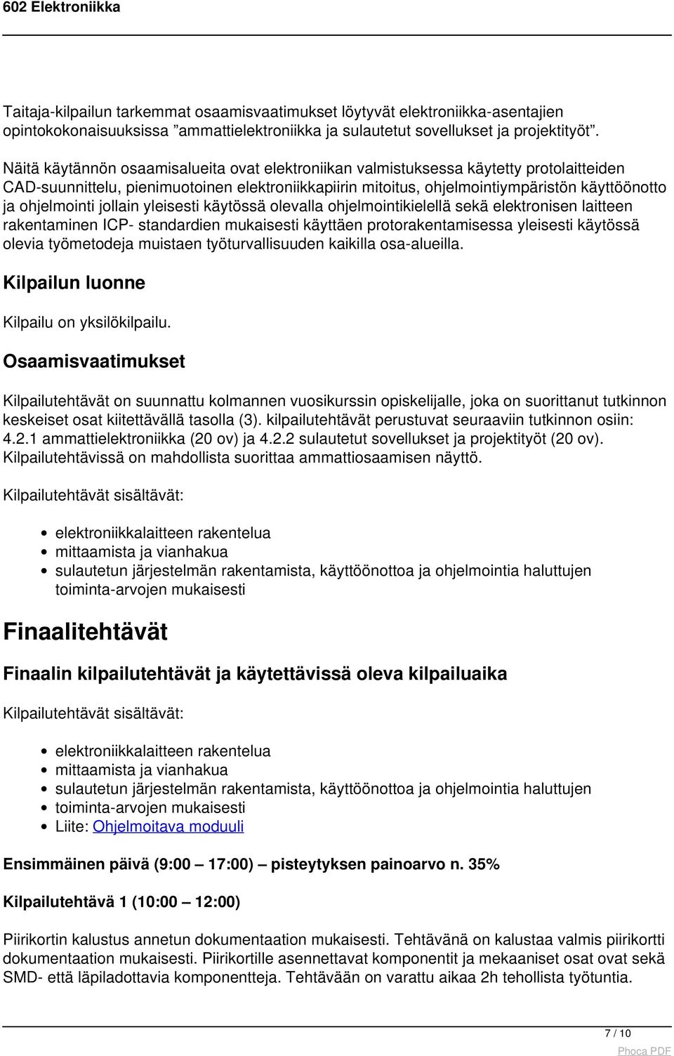 ohjelmointi jollain yleisesti käytössä olevalla ohjelmointikielellä sekä elektronisen laitteen rakentaminen ICP- standardien mukaisesti käyttäen protorakentamisessa yleisesti käytössä olevia