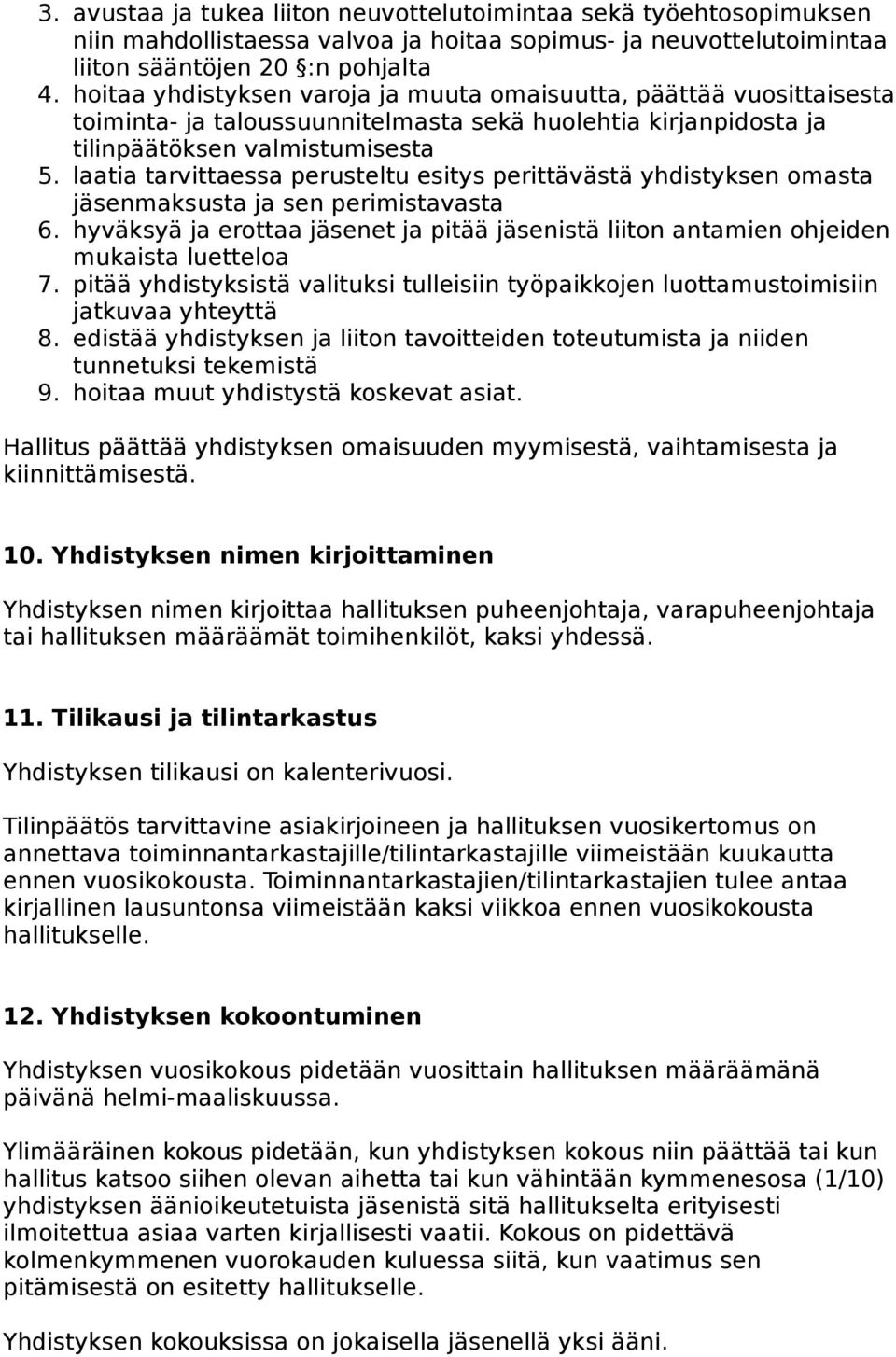 laatia tarvittaessa perusteltu esitys perittävästä yhdistyksen omasta jäsenmaksusta ja sen perimistavasta 6.