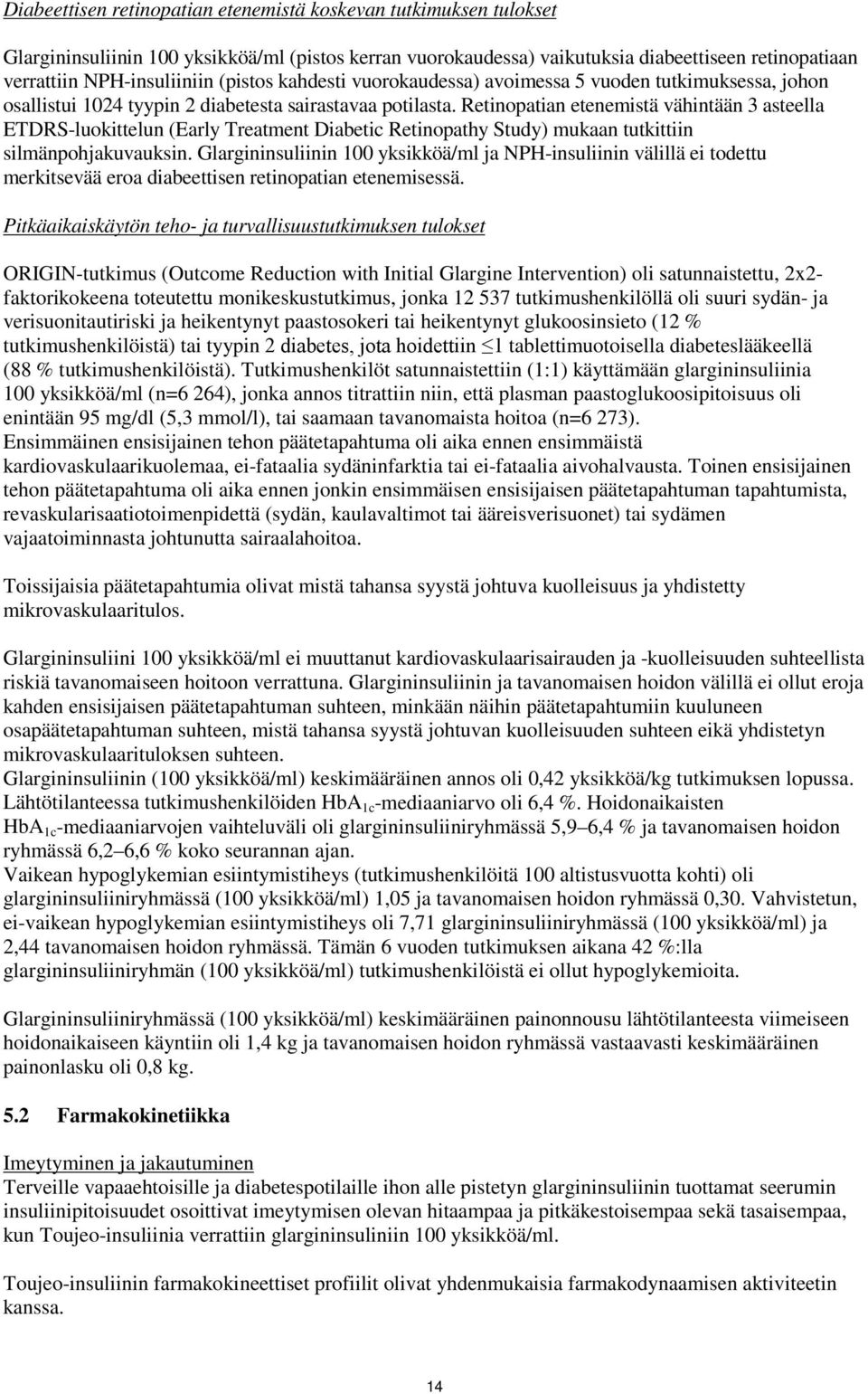 Retinopatian etenemistä vähintään 3 asteella ETDRS-luokittelun (Early Treatment Diabetic Retinopathy Study) mukaan tutkittiin silmänpohjakuvauksin.