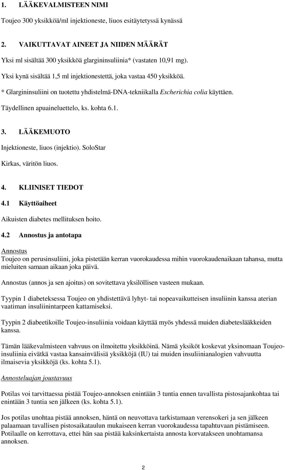 LÄÄKEMUOTO Injektioneste, liuos (injektio). SoloStar Kirkas, väritön liuos. 4.