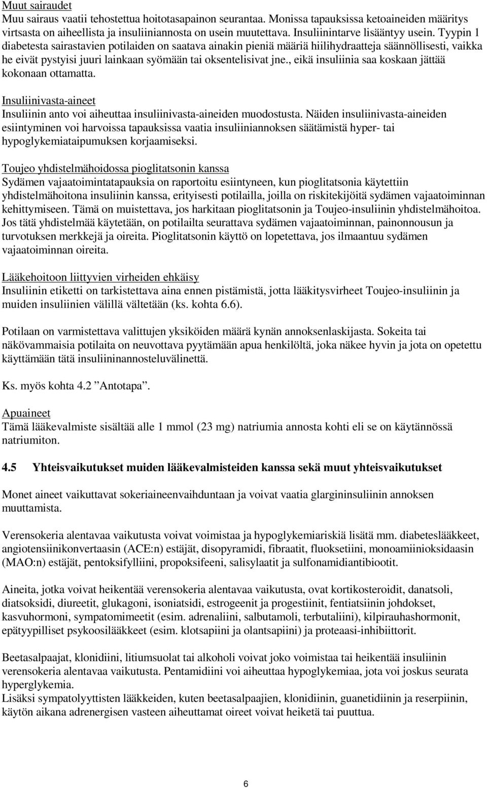 Tyypin 1 diabetesta sairastavien potilaiden on saatava ainakin pieniä määriä hiilihydraatteja säännöllisesti, vaikka he eivät pystyisi juuri lainkaan syömään tai oksentelisivat jne.