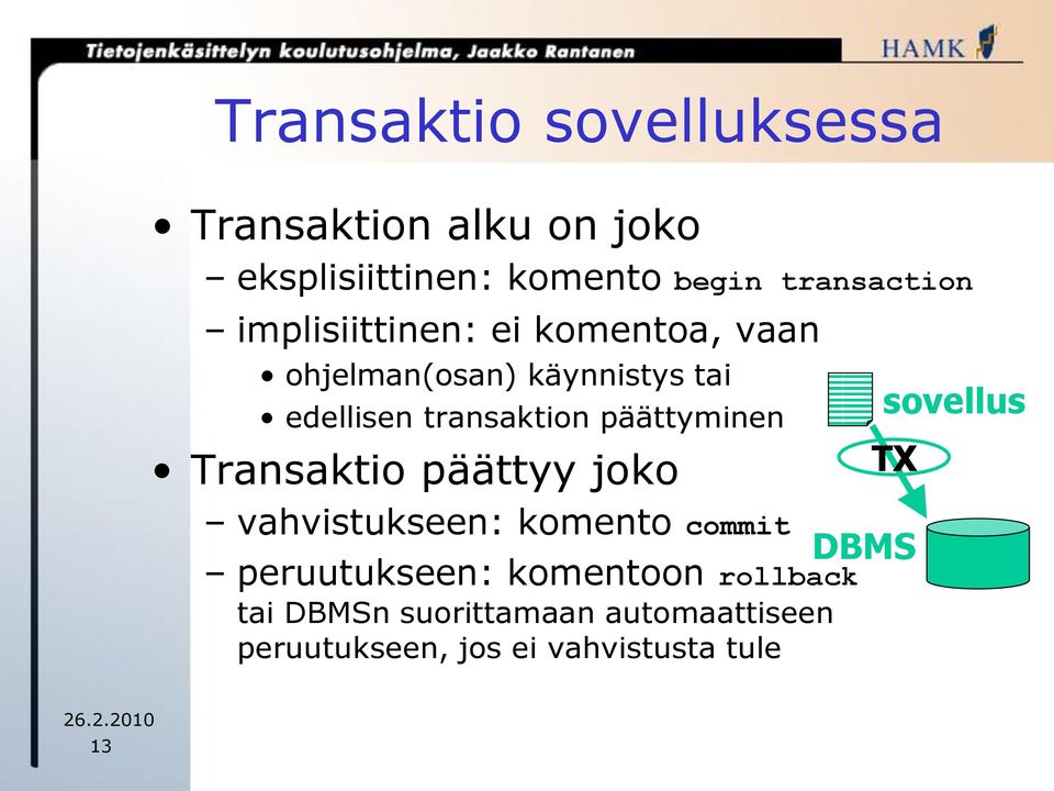 päättyminen Transaktio päättyy joko vahvistukseen: komento commit peruutukseen: komentoon