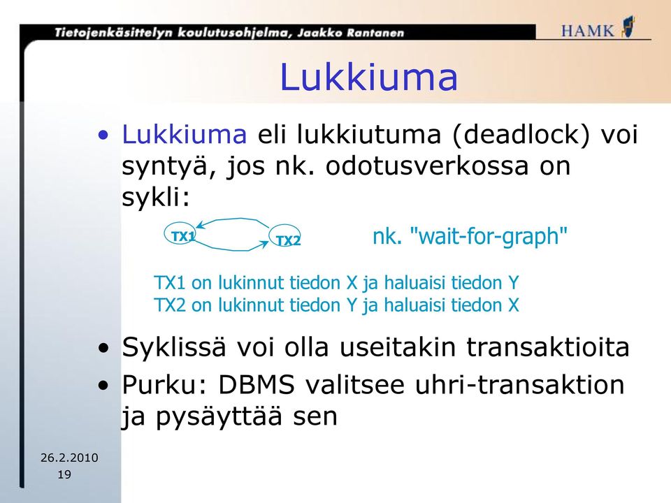 "wait-for-graph" TX1 on lukinnut tiedon X ja haluaisi tiedon Y TX2 on