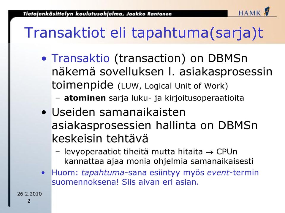 samanaikaisten asiakasprosessien hallinta on DBMSn keskeisin tehtävä levyoperaatiot tiheitä mutta hitaita CPUn