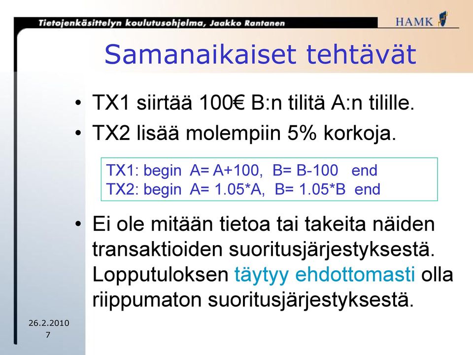 TX1: begin A= A+100, B= B-100 end TX2: begin A= 1.05*A, B= 1.