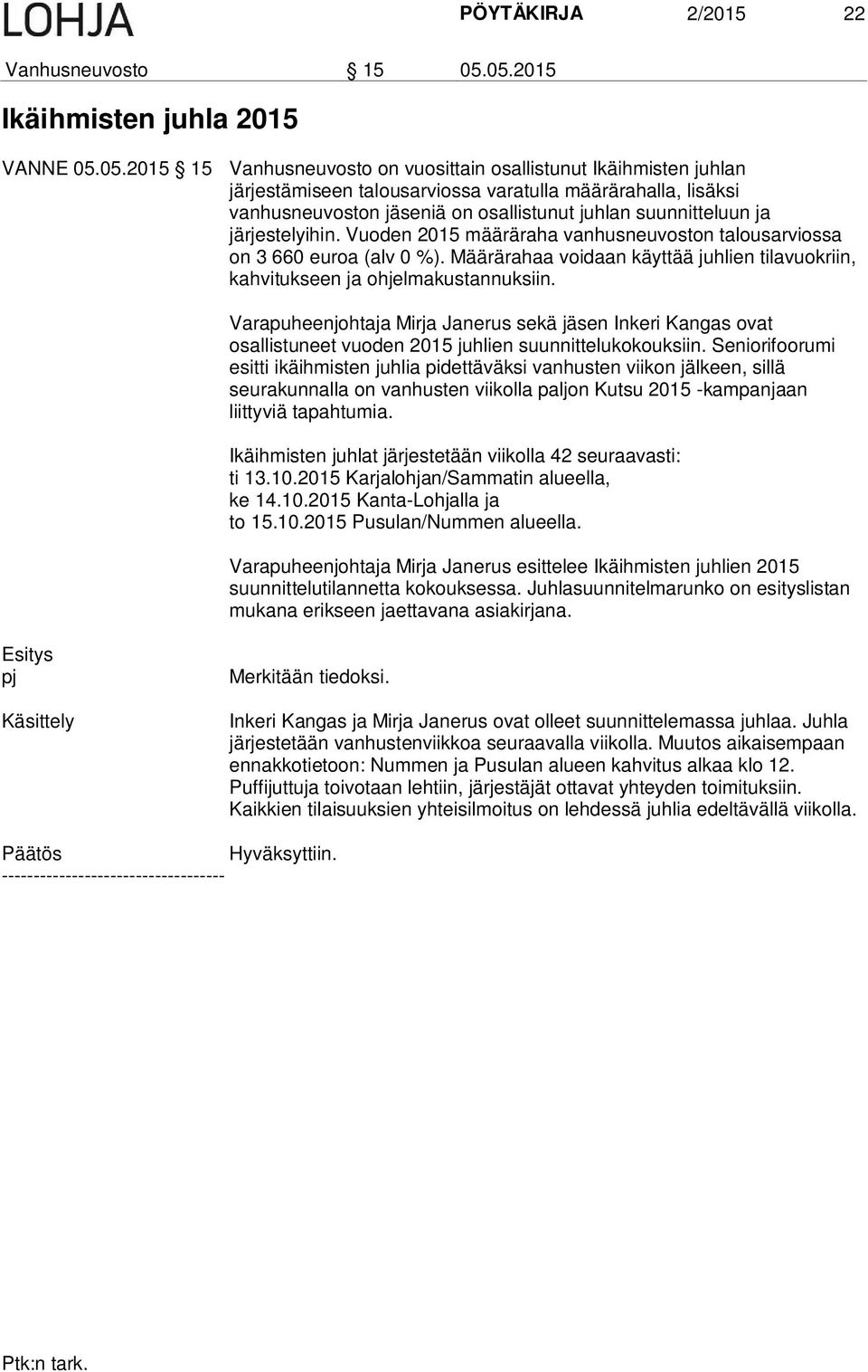 on osallistunut juhlan suunnitteluun ja järjestelyihin. Vuoden 2015 määräraha vanhusneuvoston talousarviossa on 3 660 euroa (alv 0 %).