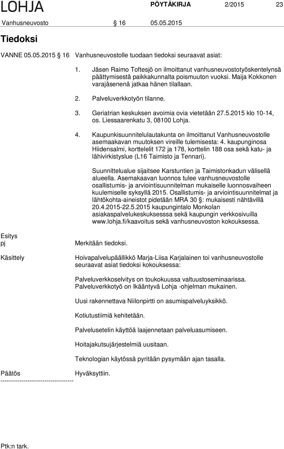 Geriatrian keskuksen avoimia ovia vietetään 27.5.2015 klo 10-14, os. Liessaarenkatu 3, 08100 Lohja. 4.