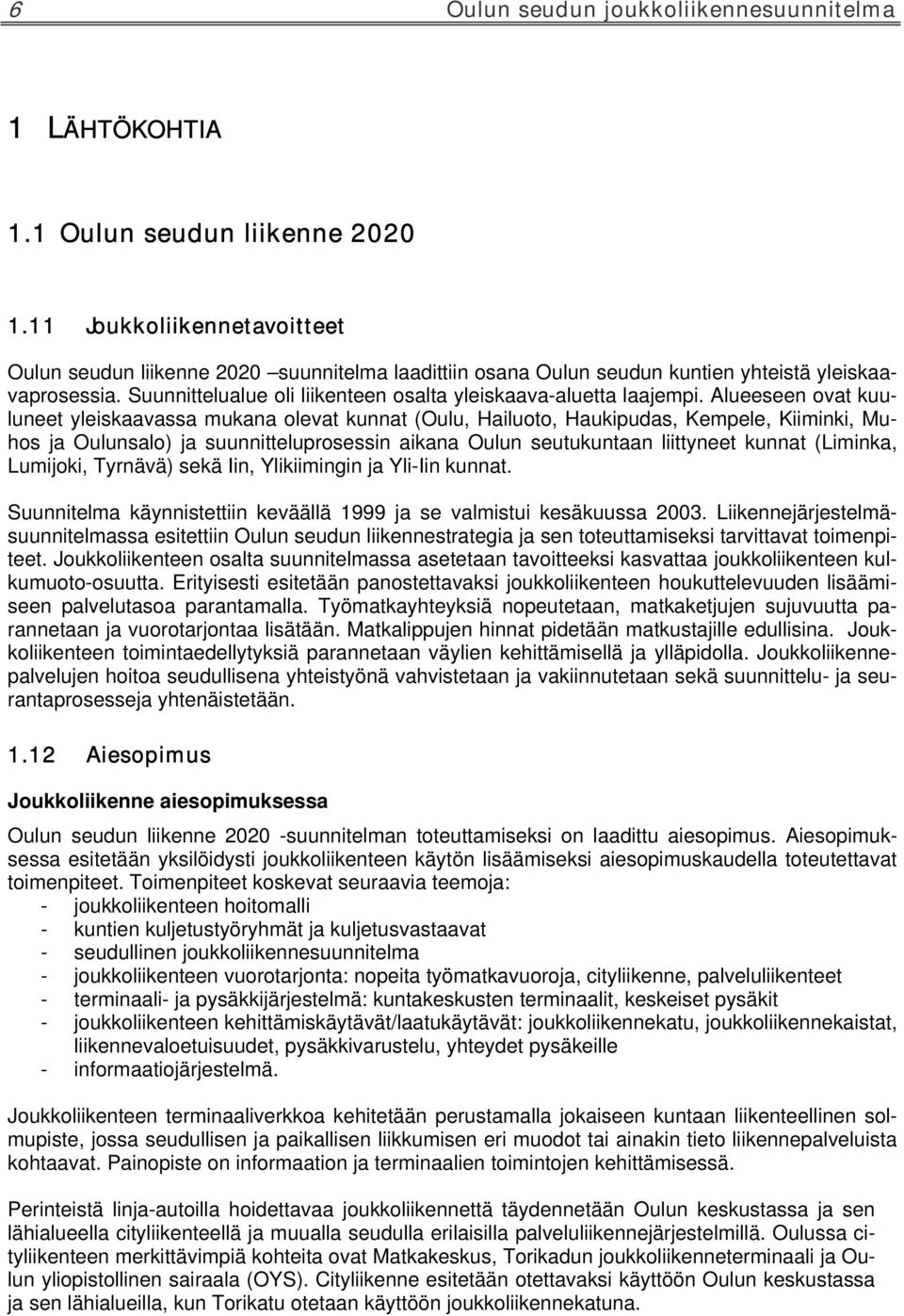 Suunnittelualue oli liikenteen osalta yleiskaava-aluetta laajempi.