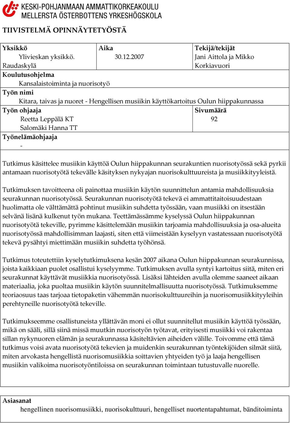 Työnelämäohjaaja Tutkimus käsittelee musiikin käyttöä Oulun hiippakunnan seurakuntien nuorisotyössä sekä pyrkii antamaan nuorisotyötä tekevälle käsityksen nykyajan nuorisokulttuureista ja
