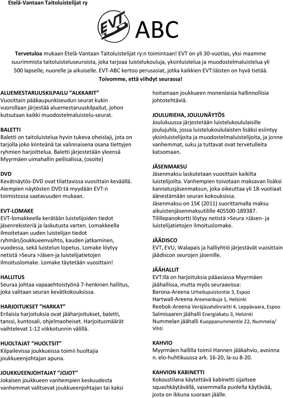 EVT-ABC kertoo perusasiat, jotka kaikkien EVT:läisten on hyvä tietää. Toivomme, että viihdyt seurassa!