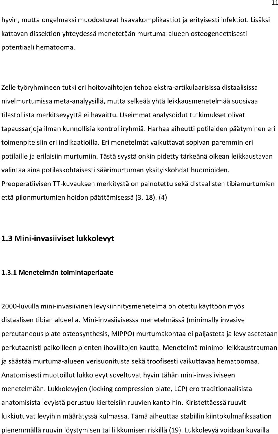 ei havaittu. Useimmat analysoidut tutkimukset olivat tapaussarjoja ilman kunnollisia kontrolliryhmiä. Harhaa aiheutti potilaiden päätyminen eri toimenpiteisiin eri indikaatioilla.