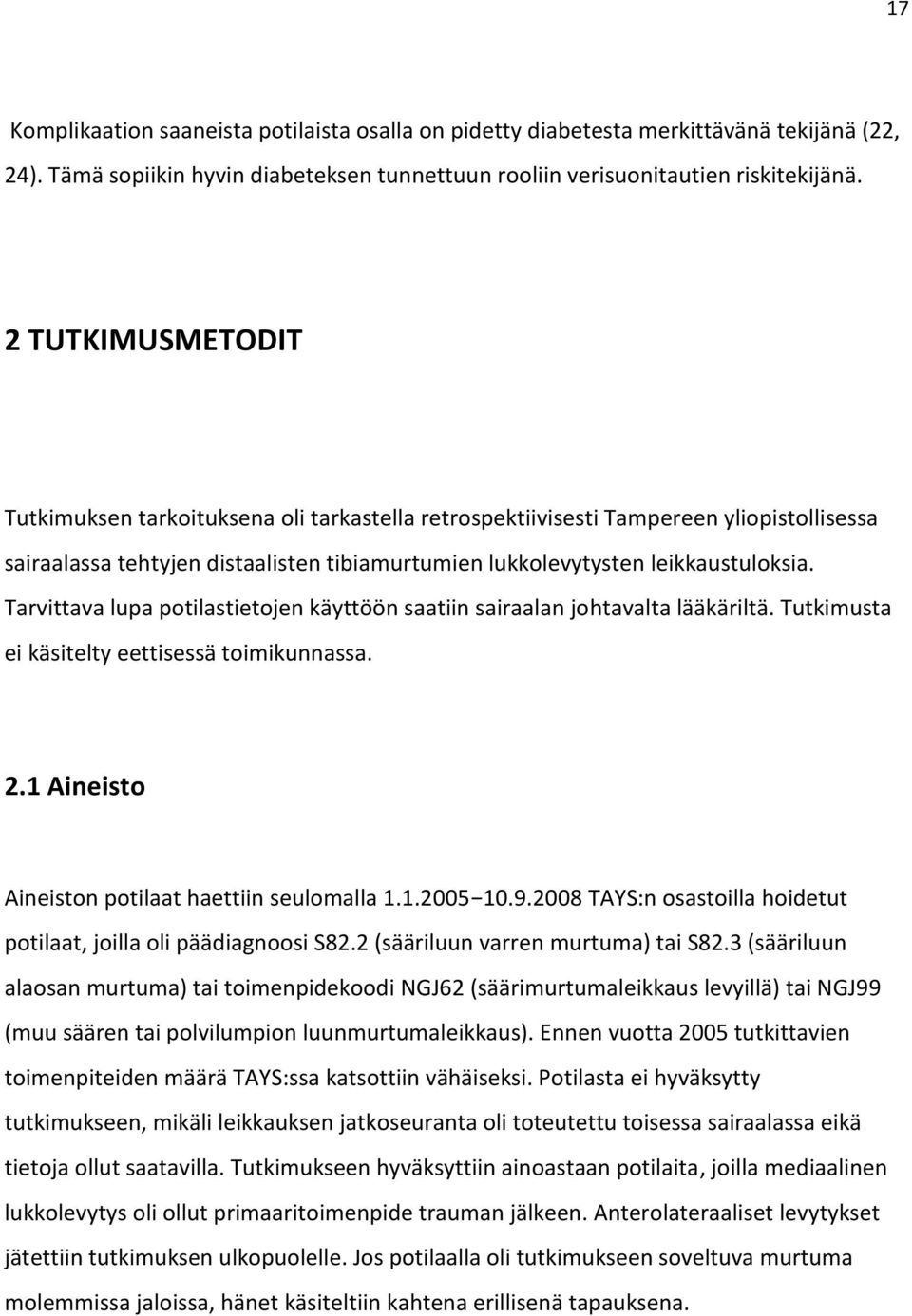 Tarvittava lupa potilastietojen käyttöön saatiin sairaalan johtavalta lääkäriltä. Tutkimusta ei käsitelty eettisessä toimikunnassa. 2.1 Aineisto Aineiston potilaat haettiin seulomalla 1.1.2005 10.9.