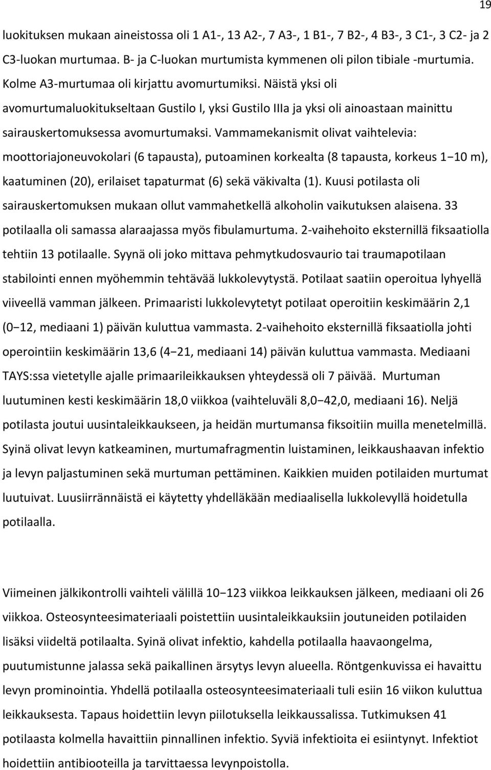 Vammamekanismit olivat vaihtelevia: moottoriajoneuvokolari (6 tapausta), putoaminen korkealta (8 tapausta, korkeus 1 10 m), kaatuminen (20), erilaiset tapaturmat (6) sekä väkivalta (1).