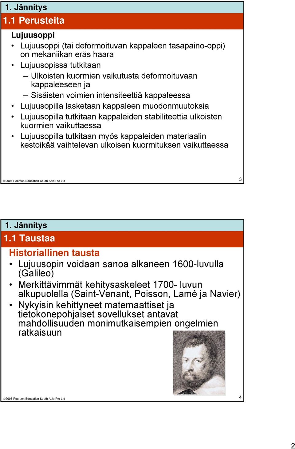 myös kappaleiden materiaalin kestoikää vaihtelevan ulkoisen kuormituksen vaikuttaessa 3 1.